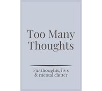 Too Many Thoughts: For thoughts, lists & mental clutter