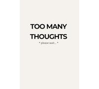 Too Many Thoughts: Minimalist Notebook for Calm Writing and Mental Clarity: Simple Lined Journal for Daily Reflection, Quiet Thinking and Stress Relief