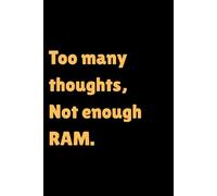Too many thoughts, Not enough RAM: Funny 6x9 Lined Notebook | 120 Pages for Ideas, Brain Dumps & Daily Chaos