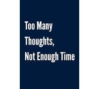 Too Many Thoughts, Not Enough Time: Funny Blank Lined Navy Blue Notebook