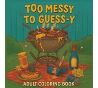 TOO MESSY TO GUESS-Y: A Mess-Free Moment in a Messy World. Real-Life Coloring Book for Adults