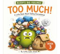 Too Much!: A Gentle Story to Help Kids Ages 4-9 Handle Big Feelings, Overwhelm, and Find Their Calm (Bloop’s Big Feelings)