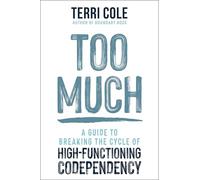 Too Much: A Guide to Breaking the Cycle of High-Functioning Co-dependency