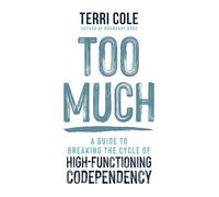 Too Much: A Guide to Breaking the Cycle of High-Functioning Codependency
