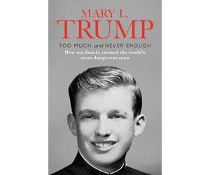 Too Much And Never Enough: How My Family Created the World's Most Dangerous Man