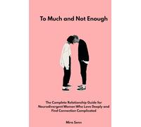 Too Much and Not Enough: The Complete Relationship Guide for Neurodivergent Women Who Love Deeply and Find Connection Complicated (The Neurodivergent Women Series)