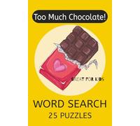 TOO MUCH CHOCOLATE WORD SEARCH PUZZLES: Word Searches with easy to read print for chocolate lovers, baking, and great for kids/6X9 inches, 50 pages, ... for gifts, vacations, and classrooms