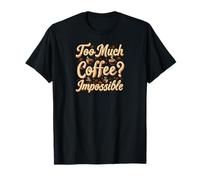 Too Much Coffee Impossible Funny Caffeine Lover Design Camiseta
