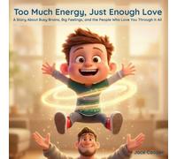 Too Much Energy, Just Enough Love: A Story About Busy Brains, Big Feelings, and the People Who Love You Through It All