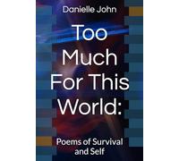 Too Much For This World:: Poems of Survival and Self (The Raw Truth of me Trilogy)