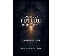 Too Much Future In My Chest