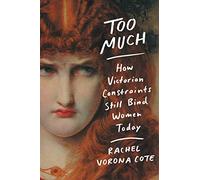 Too Much: How Victorian Constraints Still Bind Women Today