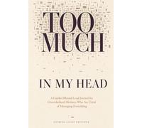 Too Much in My Head: A Guided Mental Load Journal for Overwhelmed Mothers Who Are Tired of Managing Everything