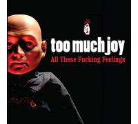 Too Much Joy - All These Fucking Feelings
