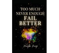 Too Much, Never Enough, Fail Better: A Memoir of Failure, Heartbreak, Survival, Healing and Magik