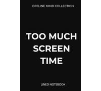 Too Much Screen Time Lined Notebook (Offline Mind Collection): A Minimal Hardcover Journal for Burnout, Overthinking, and Mental Reset