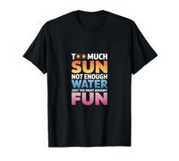 TOO MUCH SUN NOT ENOUGH WATER JUST THE RIGHT AMOUNT FUN Camiseta