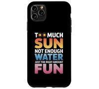 TOO MUCH SUN NOT ENOUGH WATER JUST THE RIGHT AMOUNT FUN Carcasa para iPhone 11 Pro Max