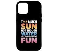 TOO MUCH SUN NOT ENOUGH WATER JUST THE RIGHT AMOUNT FUN Carcasa para iPhone 12/12 Pro