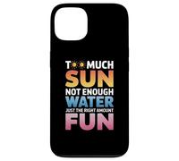 TOO MUCH SUN NOT ENOUGH WATER JUST THE RIGHT AMOUNT FUN Carcasa para iPhone 13