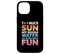TOO MUCH SUN NOT ENOUGH WATER JUST THE RIGHT AMOUNT FUN Carcasa para iPhone 14