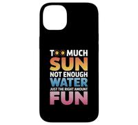 TOO MUCH SUN NOT ENOUGH WATER JUST THE RIGHT AMOUNT FUN Carcasa para iPhone 14 Plus