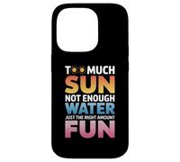 TOO MUCH SUN NOT ENOUGH WATER JUST THE RIGHT AMOUNT FUN Carcasa para iPhone 14 Pro