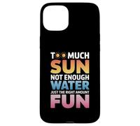 TOO MUCH SUN NOT ENOUGH WATER JUST THE RIGHT AMOUNT FUN Carcasa para iPhone 15 Plus