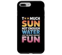 TOO MUCH SUN NOT ENOUGH WATER JUST THE RIGHT AMOUNT FUN Carcasa para iPhone 7 Plus/8 Plus