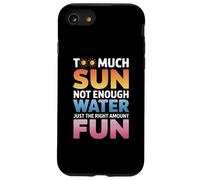 TOO MUCH SUN NOT ENOUGH WATER JUST THE RIGHT AMOUNT FUN Carcasa para iPhone SE (2020) / 7 / 8