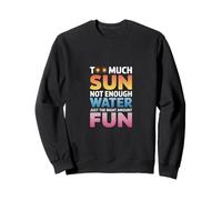 TOO MUCH SUN NOT ENOUGH WATER JUST THE RIGHT AMOUNT FUN Sudadera