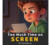 Too Much Time on Screen: An Illustrated Story to Help Kids Reduce Screen Time, Build Healthy Habits, and Stay Focused