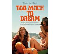 Too much to dream. Giovani, musica e controculture nella California degli anni Sessanta (Le sfere)