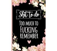 Too Much To Fucking Remember Notebook: Shit To Do Funny Saying Sarcastic Work Gag Gift Office Coworkers, Colleagues, Employees, Or Boss, 6 x 9 Blank Lined Journal