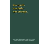 Too Much, Too Little, Not Enough.: Weekly Planner and Mental Health Journal with Mood, Habit, and Self-Care Trackers for Teens and Young Adults