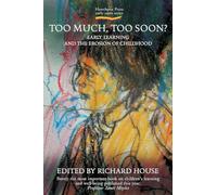 Too Much, Too Soon?: Early Learning and the Erosion of Childhood (Early Years)