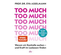 Too much: Warum wir Kontrolle suchen - und Kraft im Loslassen finden | Mit vielen praktischen Tools, die bei Überforderung wirklich helfen. Ein Kompass für mehr innere Stärke
