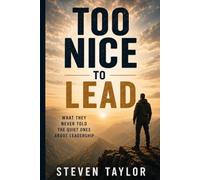 Too Nice To Lead: What they never told the quiet ones about leadership.