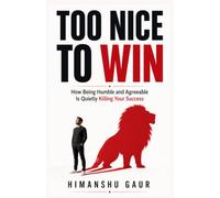 Too Nice to Win: How Being Humble and Agreeable Is Quietly Killing Your Success