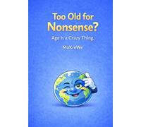 Too old for Nonsense?: Age is a Crazy Thing.
