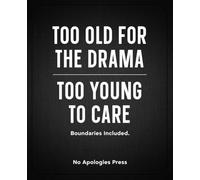 Too Old for the Drama, Too Young to Care: A Funny Wide-Ruled Notebook for Adults Who Value Their Peace