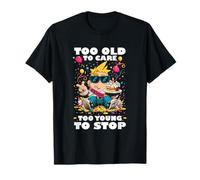 TOO OLD TO CARE TOO YOUNG TO STOP Camiseta