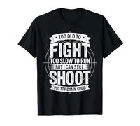 Too Old To Fight Too Slow To Run But I Can Still Shoot Funny Camiseta
