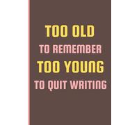 Too Old To Remember, Too Young To Quit Writing: A Funny Notebook Gift For Seniors, Women, Men, Friends And Family| Cooking Recipe Notebook For Seniors
