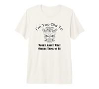 Too Old To Worry What Others Think Funny Retro Cita Camiseta Premium