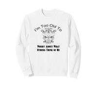 Too Old To Worry What Others Think Funny Retro Cita Sudadera