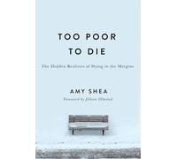 Too Poor to Die: The Hidden Realities of Dying in the Margins