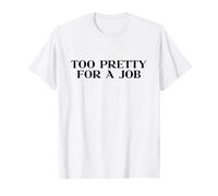 Too Pretty For A Job Shirt Y2k Aesthetic Iconic Slogan Funny Camiseta