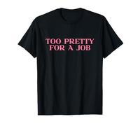 Too Pretty For A Job Shirt Y2k Aesthetic Iconic Slogan Funny Camiseta