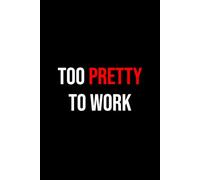 Too Pretty To Work: Notebook 6x9 Inches Size 100 lined pages | Funny Notebook For Women, Girl, Woman, Teen | For Home, Office, College, University, ... Gift | Perfect Gift Idea | Daily Journaling